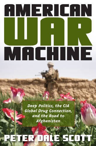 Peter Dale Scott/American War Machine@ Deep Politics, the CIA Global Drug Connection, an